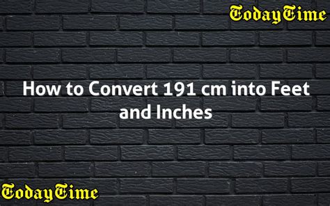 Convert 191 cm to feet and inches Cm/m → ft and in